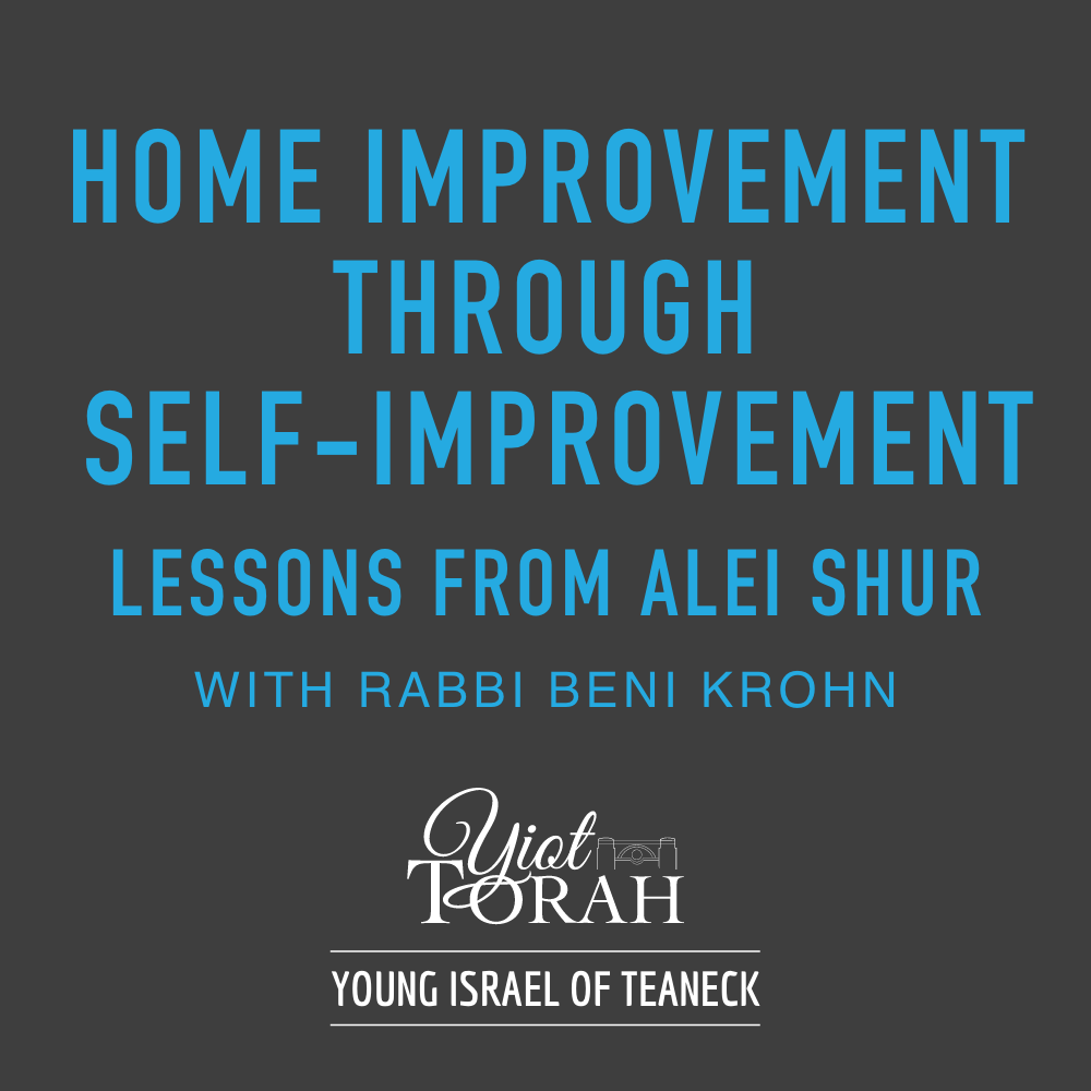 Mussar & Jewish Thought: Home Improvement Through Self-Improvement - Lessons from Alei Shur